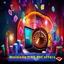 louisiana free bet offers