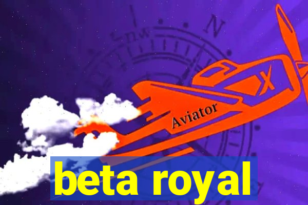 beta royal