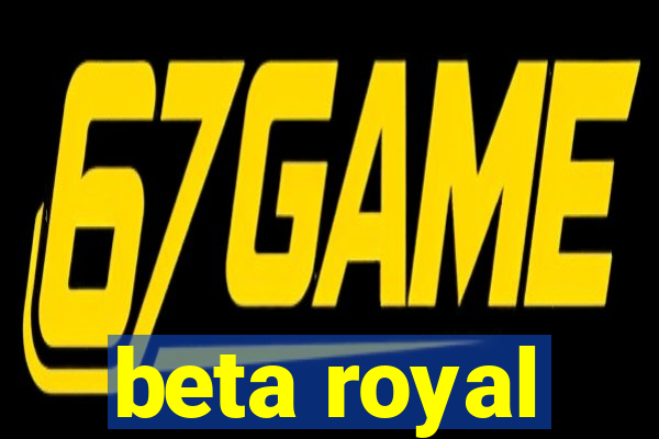 beta royal