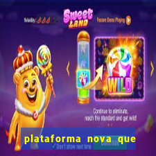 plataforma nova que da bonus