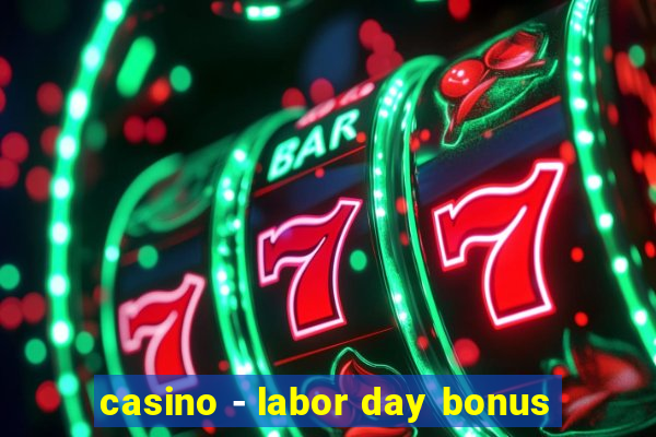 casino - labor day bonus