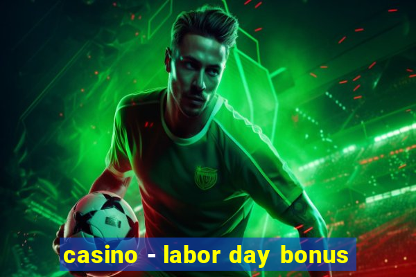 casino - labor day bonus