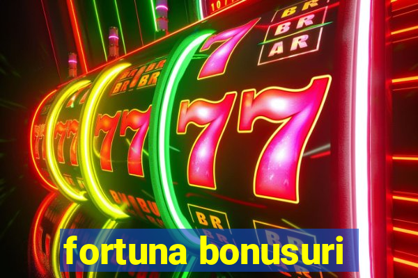 fortuna bonusuri