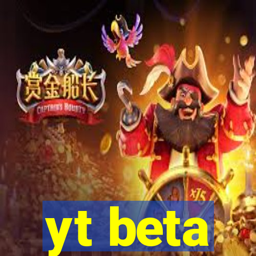 yt beta