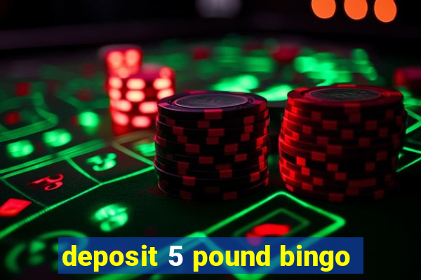 deposit 5 pound bingo