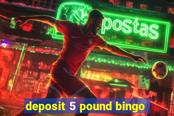 deposit 5 pound bingo