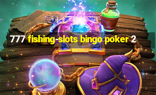 777 fishing-slots bingo poker 2