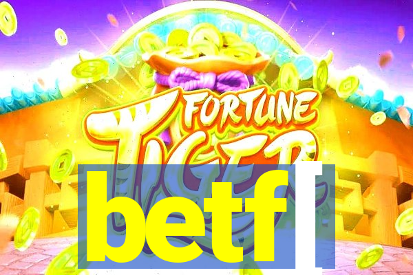 betf[