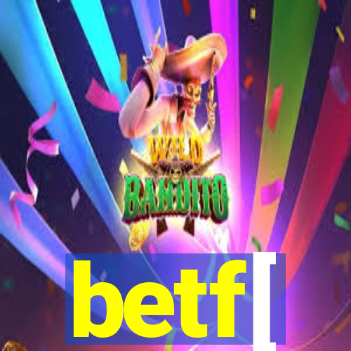 betf[