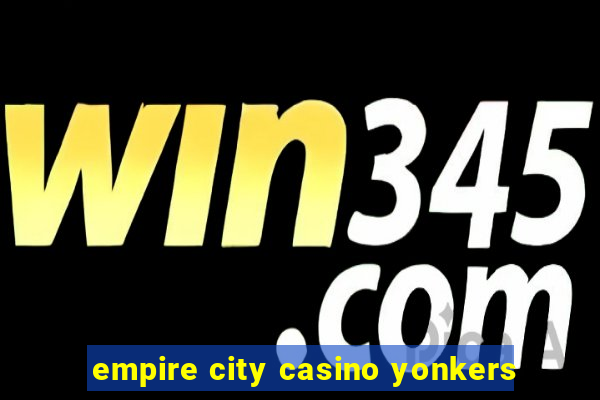 empire city casino yonkers