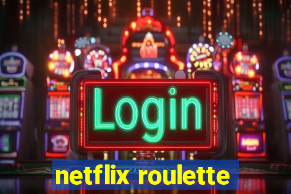 netflix roulette