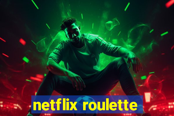 netflix roulette