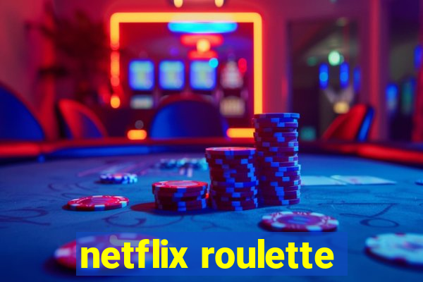 netflix roulette