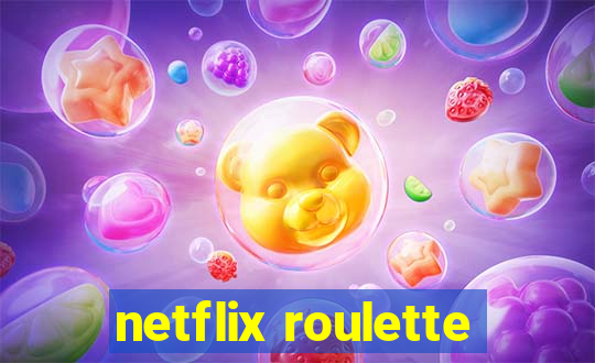 netflix roulette