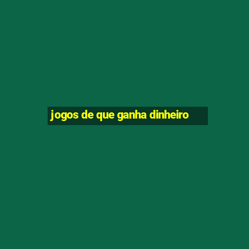 jogos de que ganha dinheiro