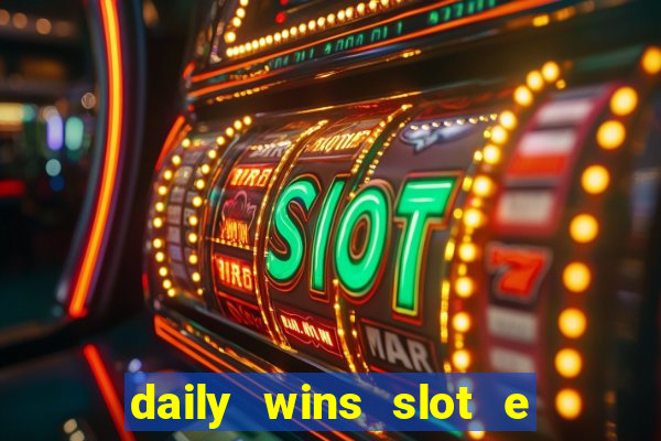 daily wins slot e live casino