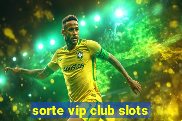 sorte vip club slots