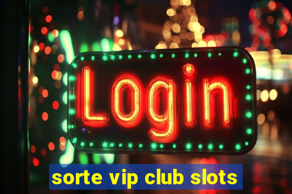 sorte vip club slots