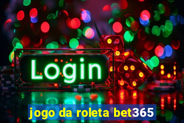 jogo da roleta bet365