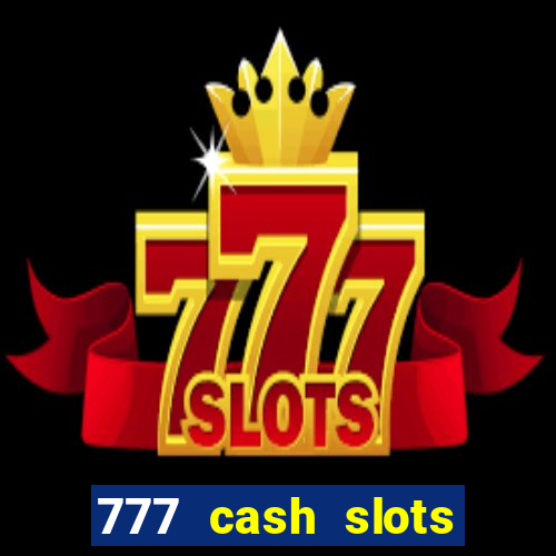 777 cash slots paga mesmo