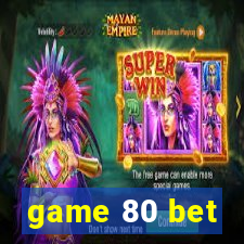 game 80 bet