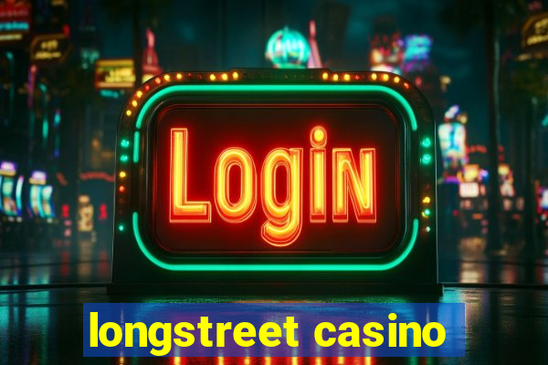 longstreet casino