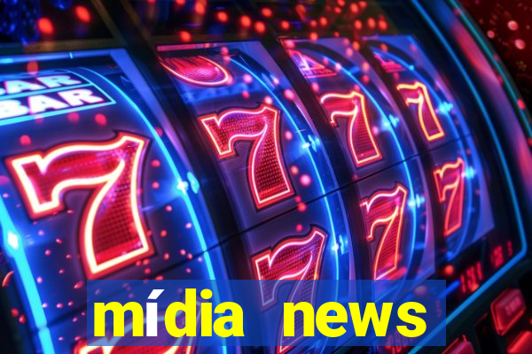 mídia news últimas notícias