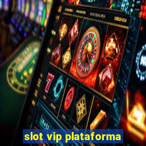 slot vip plataforma