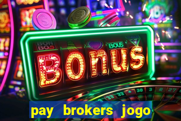 pay brokers jogo de aposta