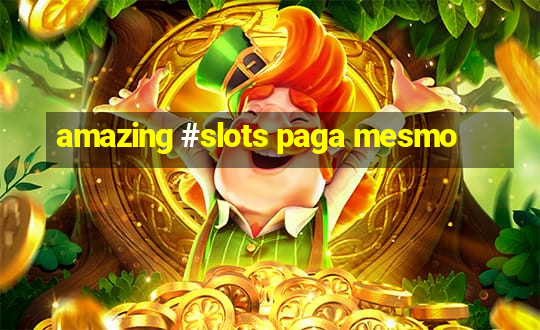 amazing #slots paga mesmo