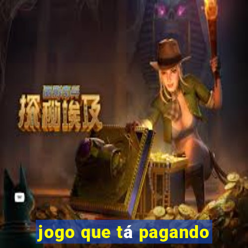 jogo que tá pagando