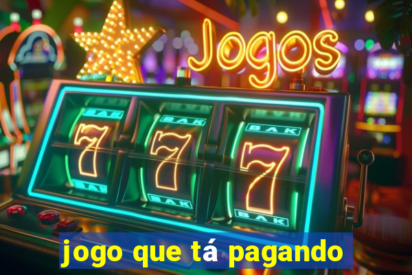 jogo que tá pagando