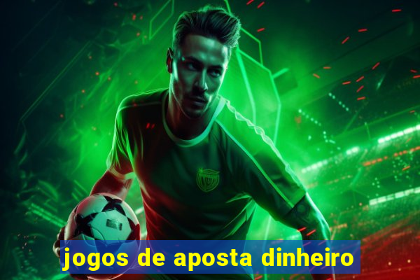 jogos de aposta dinheiro