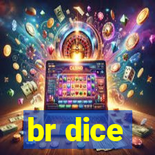 br dice