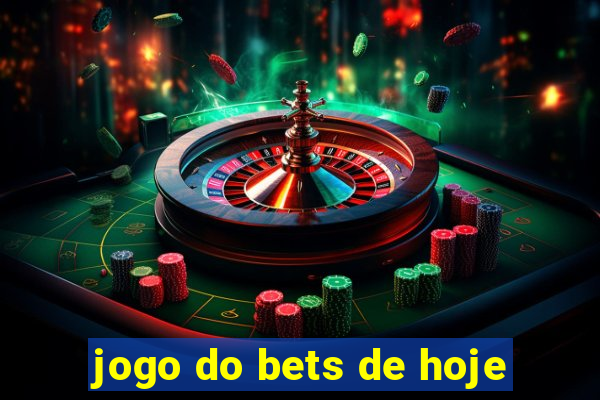 jogo do bets de hoje