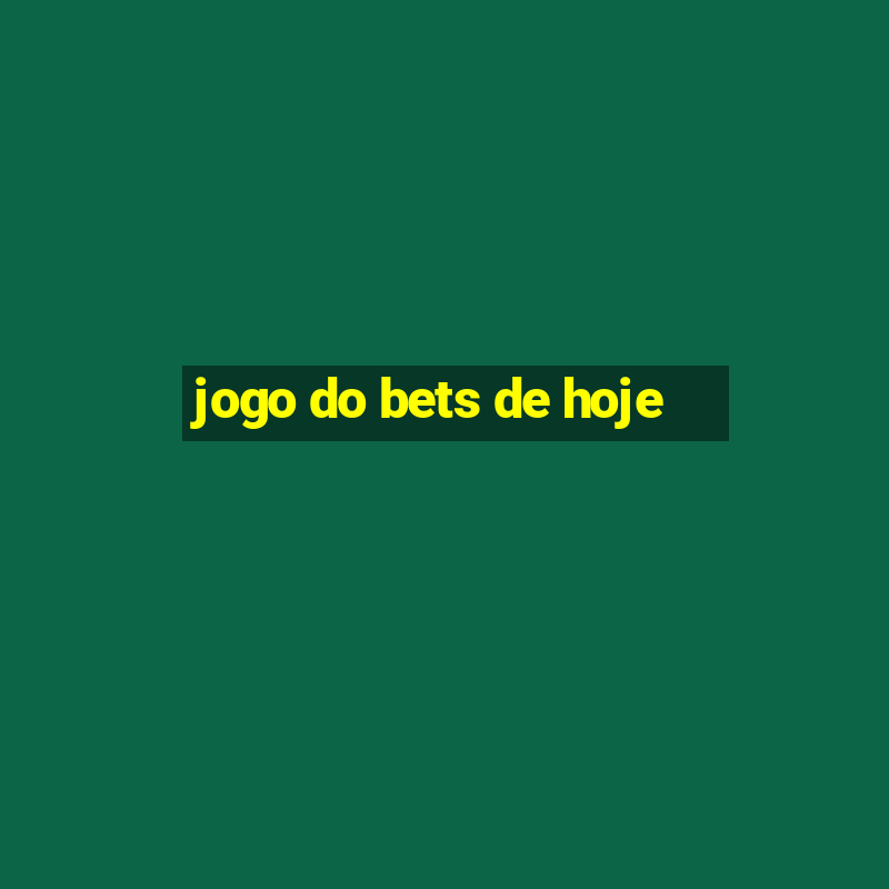 jogo do bets de hoje