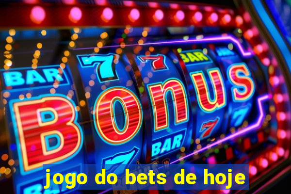 jogo do bets de hoje