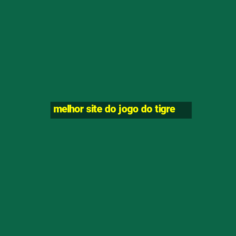 melhor site do jogo do tigre