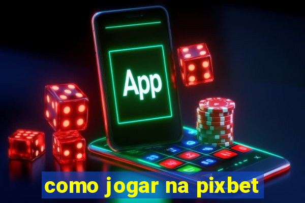 como jogar na pixbet