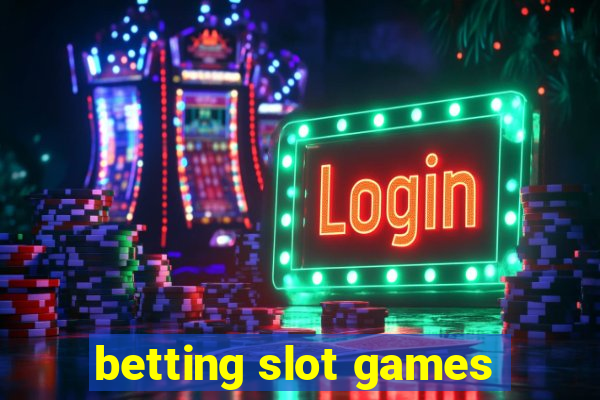 betting slot games