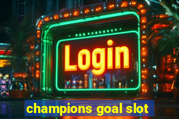 champions goal slot