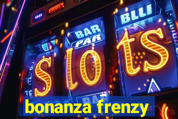 bonanza frenzy