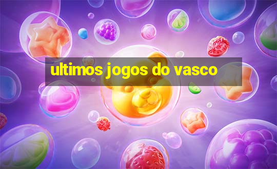 ultimos jogos do vasco