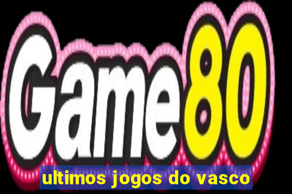 ultimos jogos do vasco