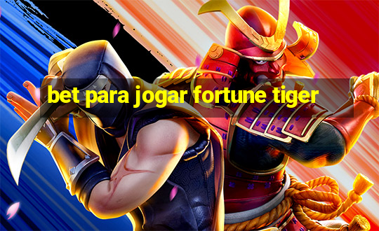 bet para jogar fortune tiger