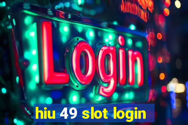 hiu 49 slot login