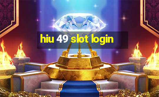 hiu 49 slot login