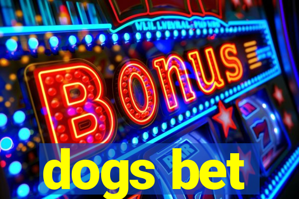 dogs bet