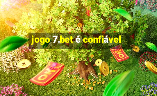 jogo 7.bet é confiável