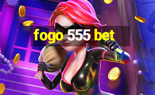 fogo 555 bet